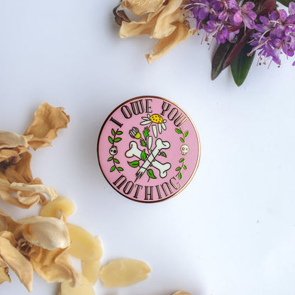 I Owe You Nothing - Enamel Pin