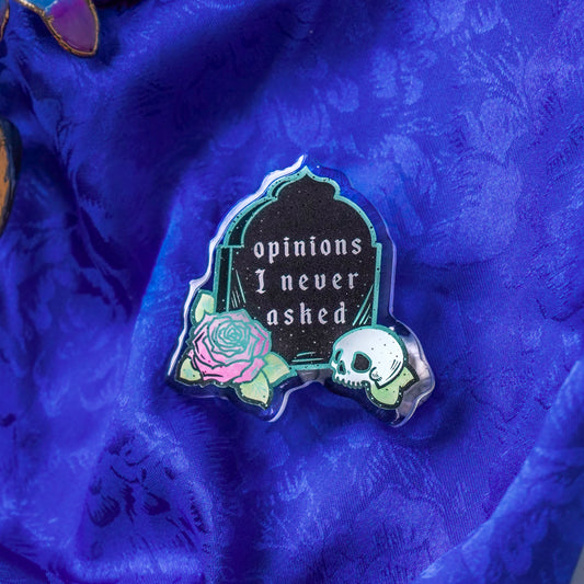 Opinions I Never Asked - Acrylic Pin