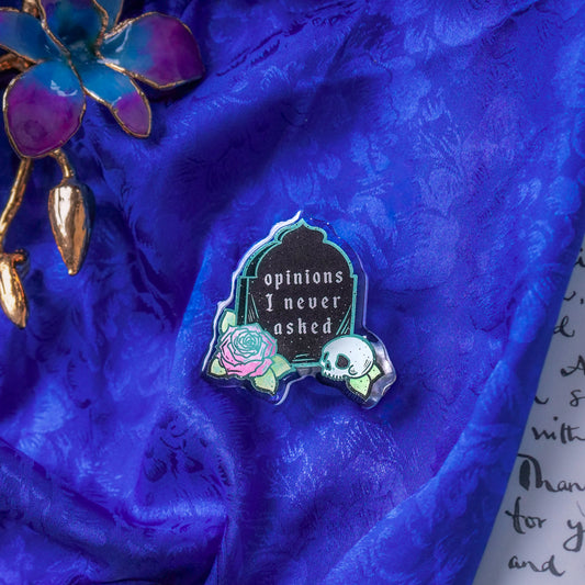 Opinions I Never Asked - Acrylic Pin
