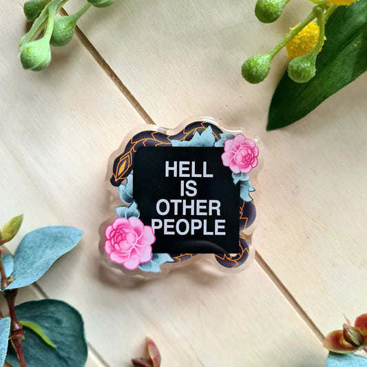 Hell Is Other People Acrylic Pin