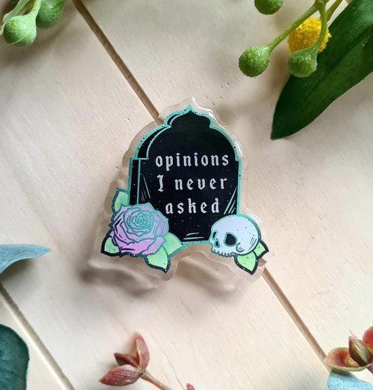 Opinions I Never Asked Acrylic Pin